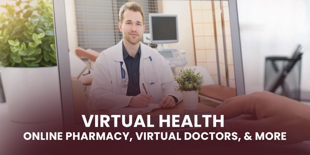 Virtual Health – Online Pharmacy, Virtual Doctors, & More